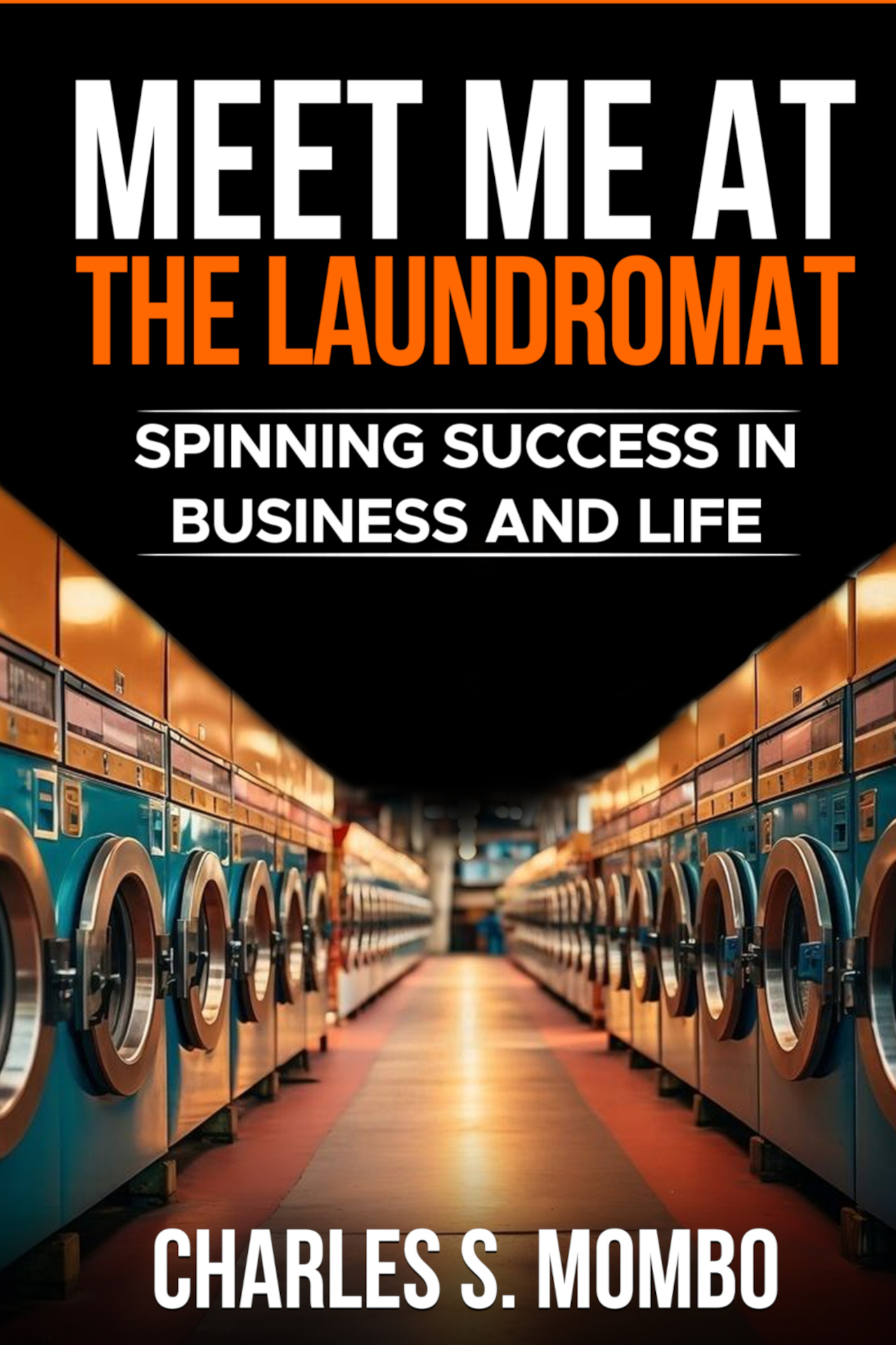 In Meet Me at the Laundromat: Spinning Success in Business and Life, Charles S. Mombo is available Amazon. It transforms the seemingly mundane environment of a laundromat into a rich metaphor for personal and professional growth.